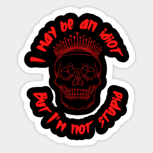 I May Be an Idiot Sticker